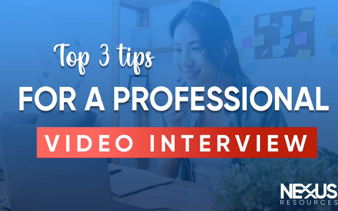 Top 3 Tips For a Professional Video Interview