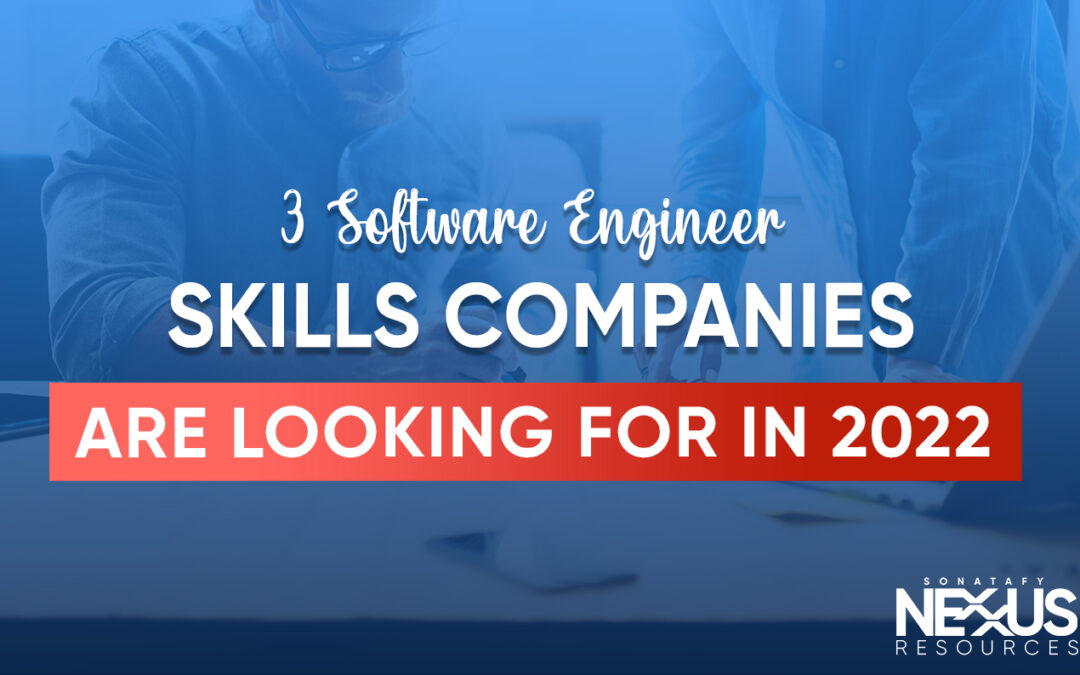3 Software Engineer Skills Companies Are Looking For in 2022