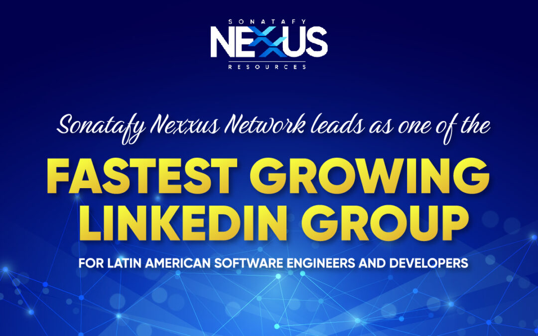 Sonatafy Nexxus Network – Fastest Growing LinkedIn Group For Latin American Engineers