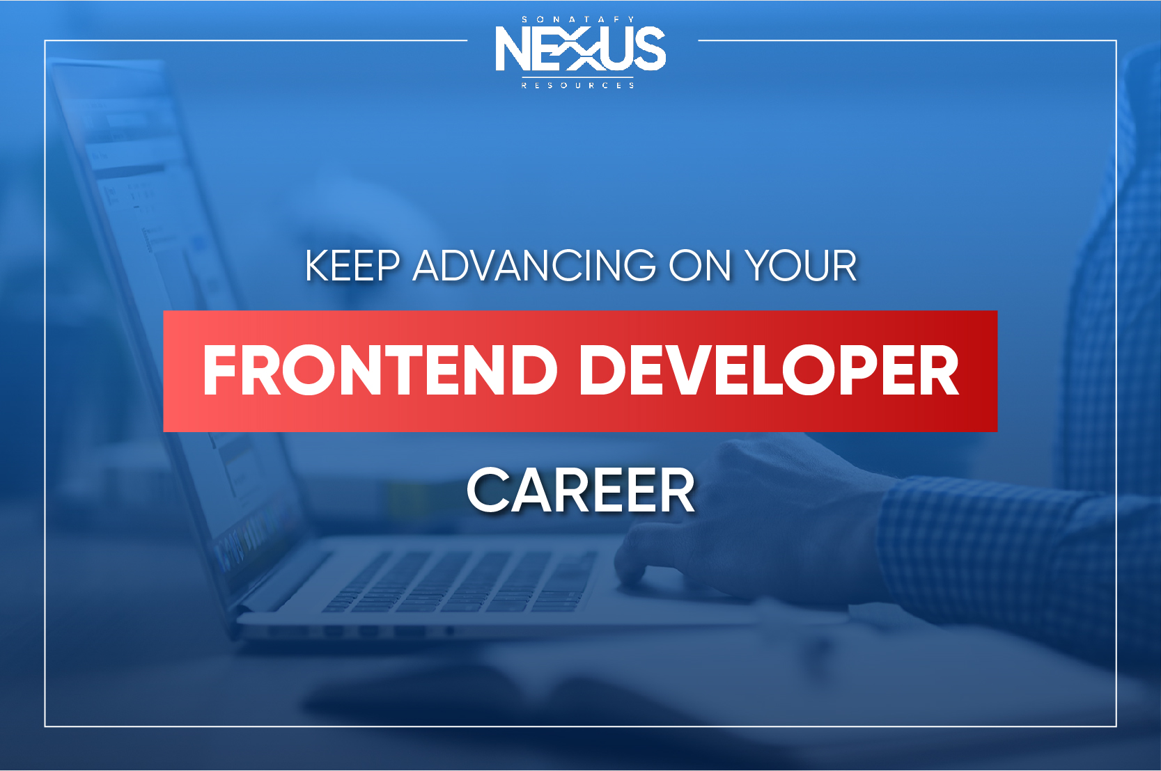 Keep Advancing on Your Frontend Developer Career