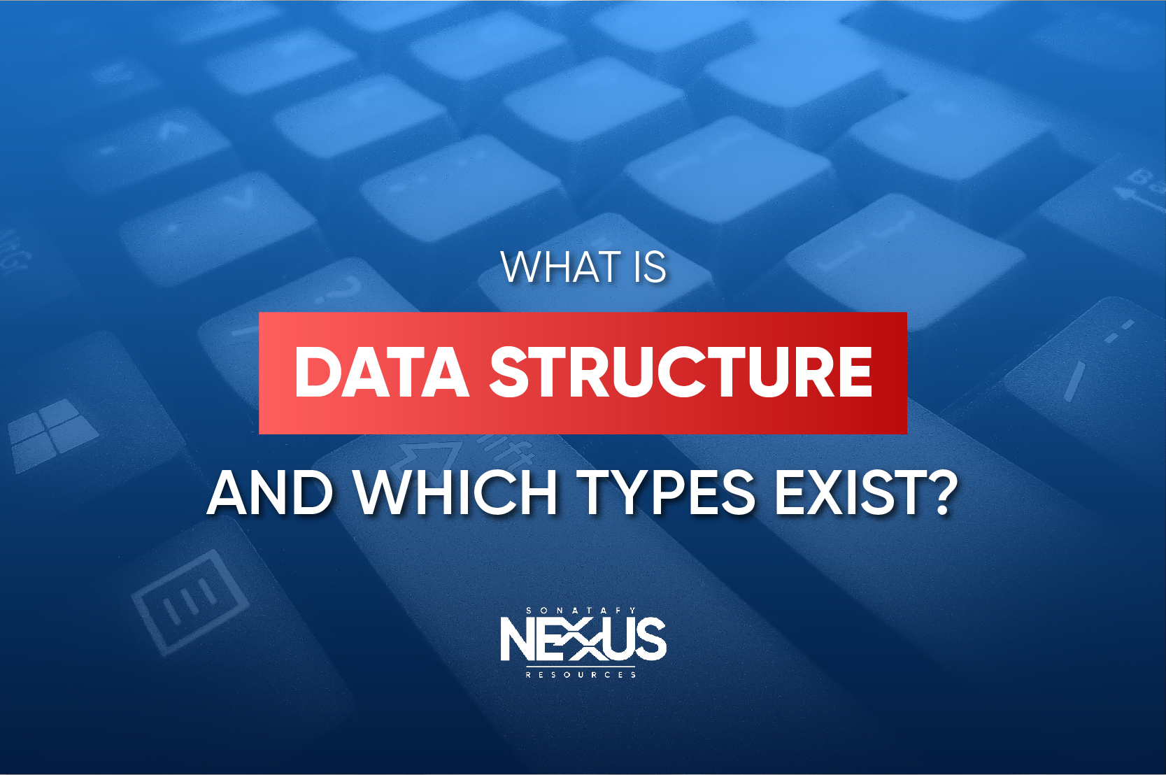 What Is Data Structure And Which Types Exist 