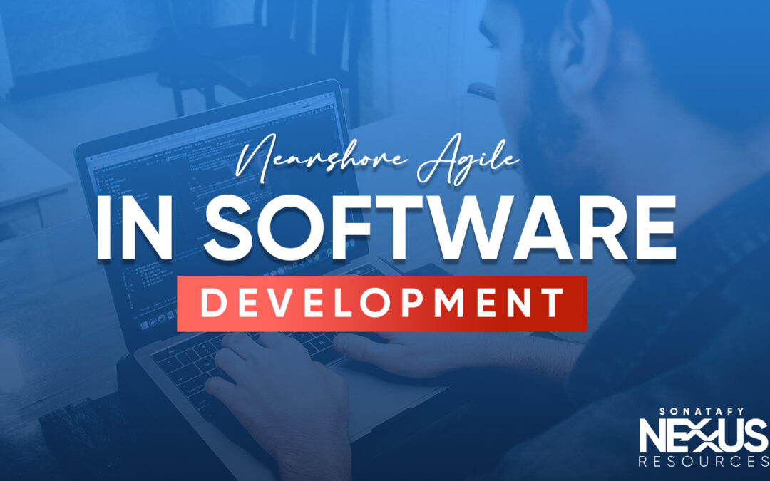Nearshore Agile In Software Development or Agile Software Development