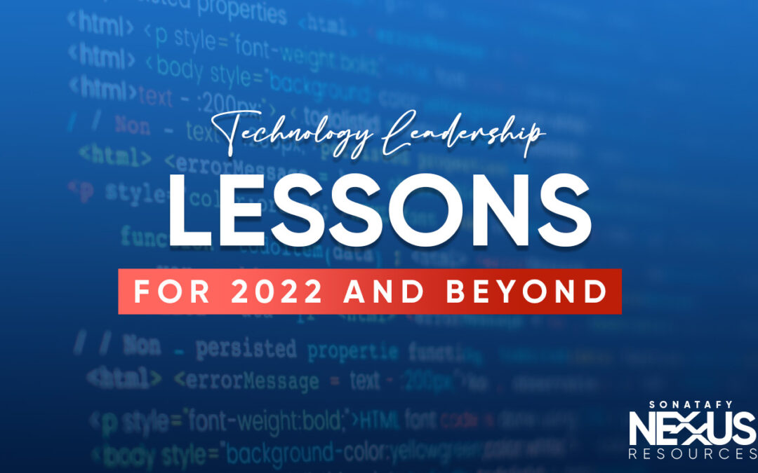 Technology Leadership Lessons for 2022 and Beyond